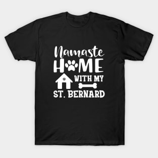 St. Bernard Dog - Namaste home with my St. Bernards T-Shirt